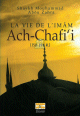 La vie de l'imam Ach-Chafi'i